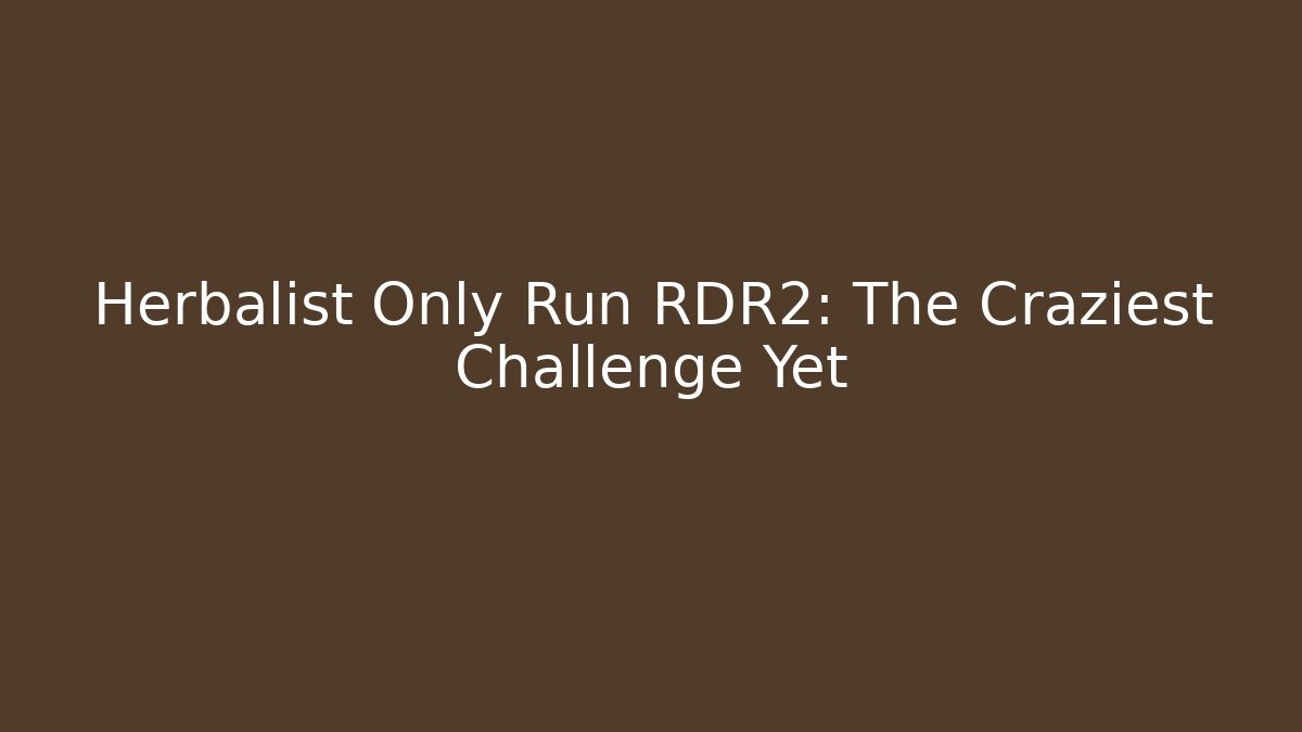 Herbalist Only Run RDR2: The Craziest Challenge Yet - Método de Aprovação