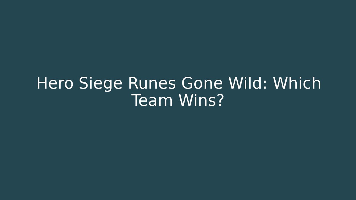 Hero Siege Runes Gone Wild: Which Team Wins?