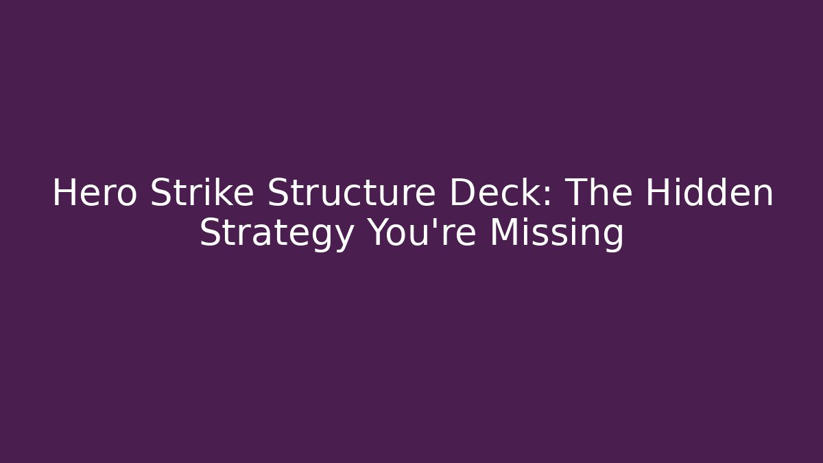 Hero Strike Structure Deck: The Hidden Strategy You're Missing - Método de Aprovação