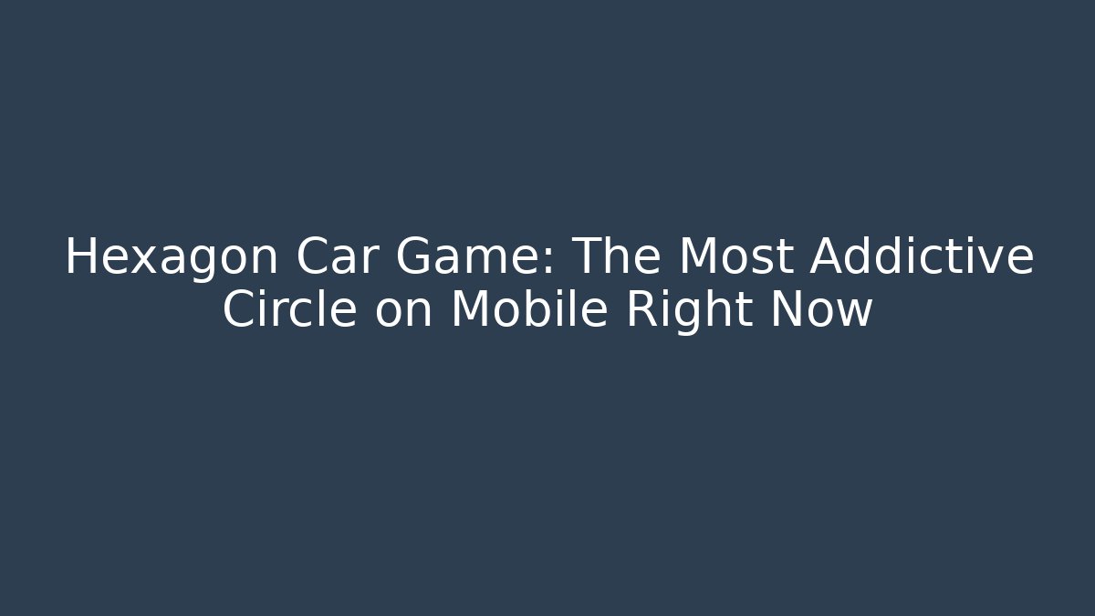 Hexagon Car Game: The Most Addictive Circle on Mobile Right Now