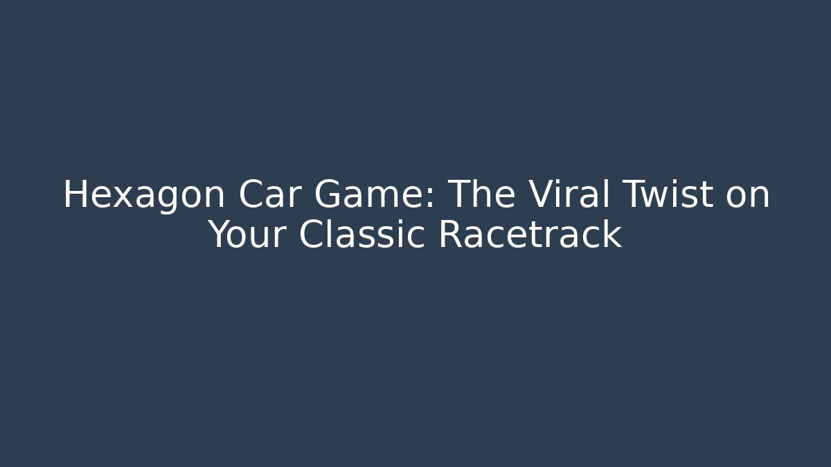 Hexagon Car Game: The Viral Twist on Your Classic Racetrack