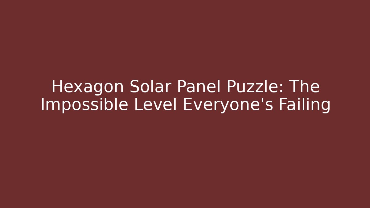Hexagon Solar Panel Puzzle: The Impossible Level Everyone’s Failing