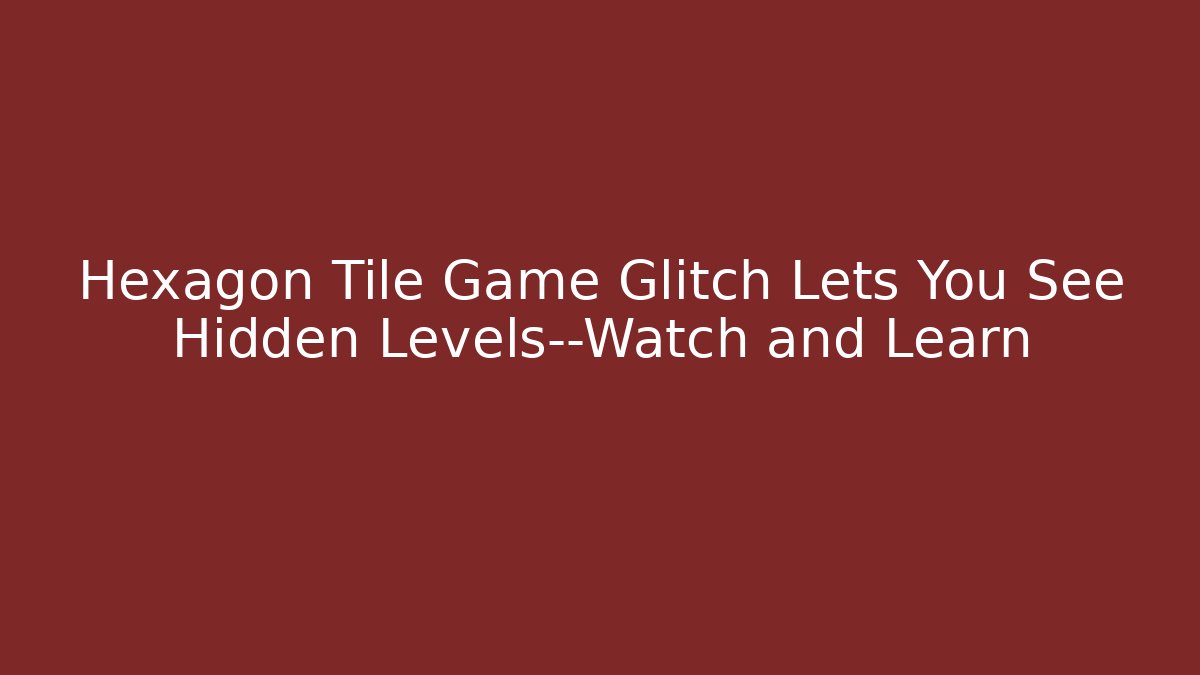 Hexagon Tile Game Glitch Lets You See Hidden Levels—Watch and Learn