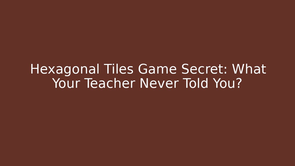 Hexagonal Tiles Game Secret: What Your Teacher Never Told You? - Método de Aprovação