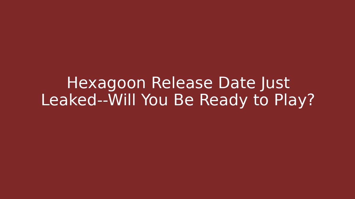 Hexagoon Release Date Just Leaked—Will You Be Ready to Play?