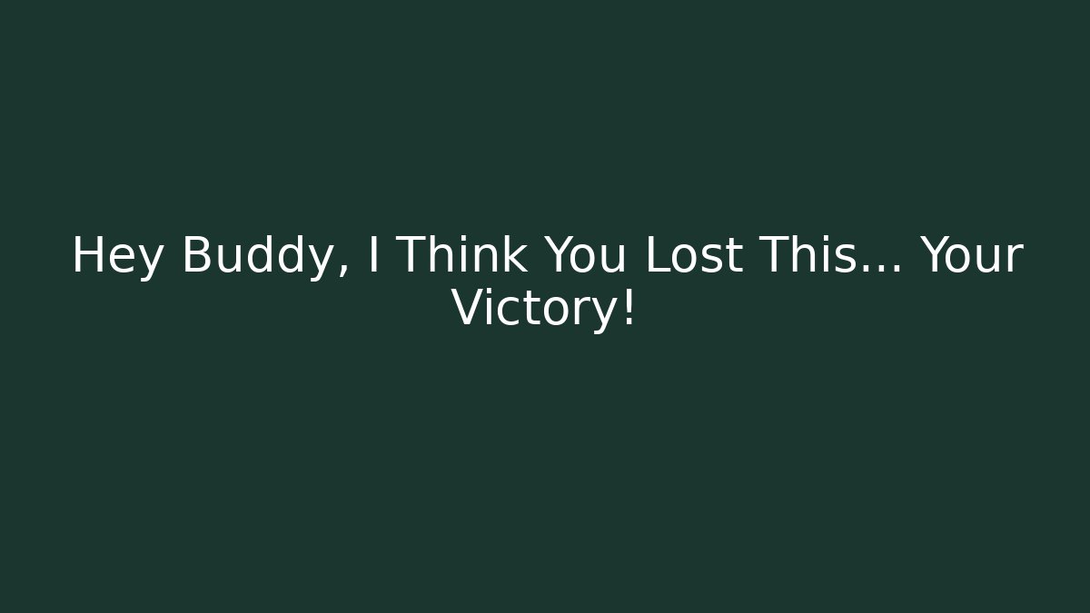 Hey Buddy, I Think You Lost This… Your Victory! - Método de Aprovação