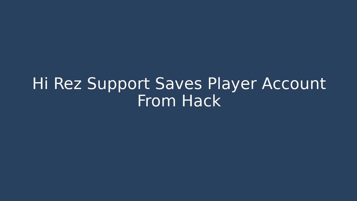Hi Rez Support Saves Player Account From Hack