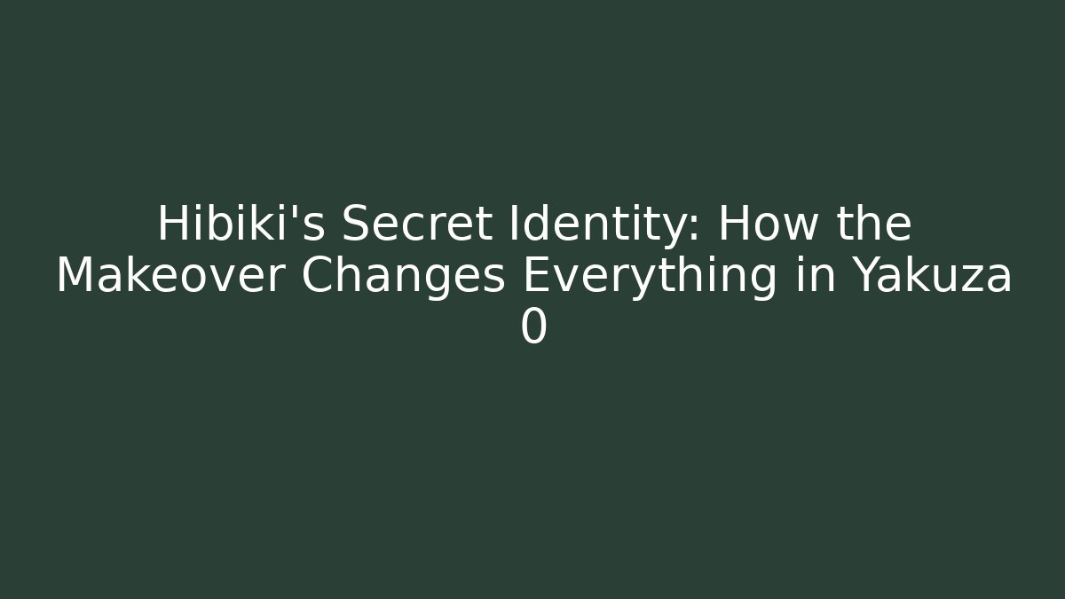 Hibiki's Secret Identity: How the Makeover Changes Everything in Yakuza 0 - Método de Aprovação