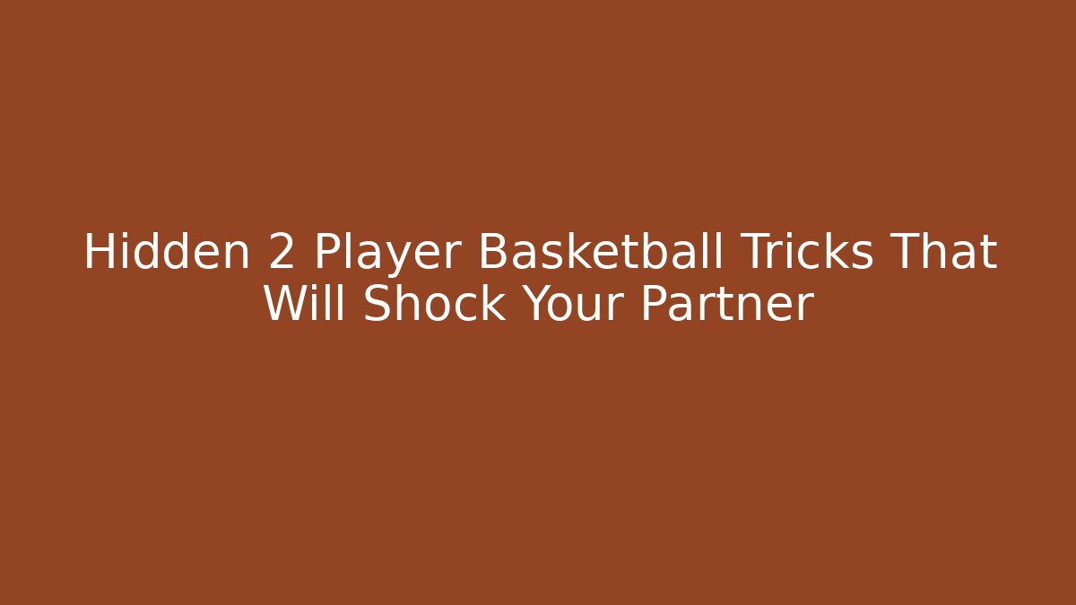 Hidden 2 Player Basketball Tricks That Will Shock Your Partner