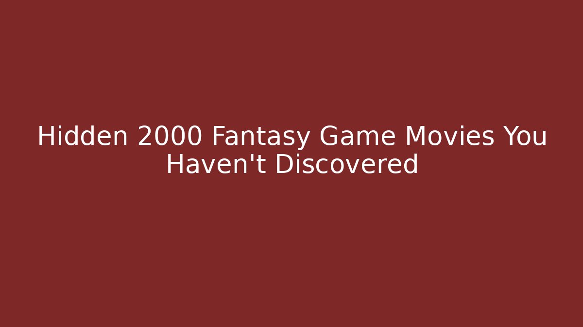 Hidden 2000 Fantasy Game Movies You Haven't Discovered