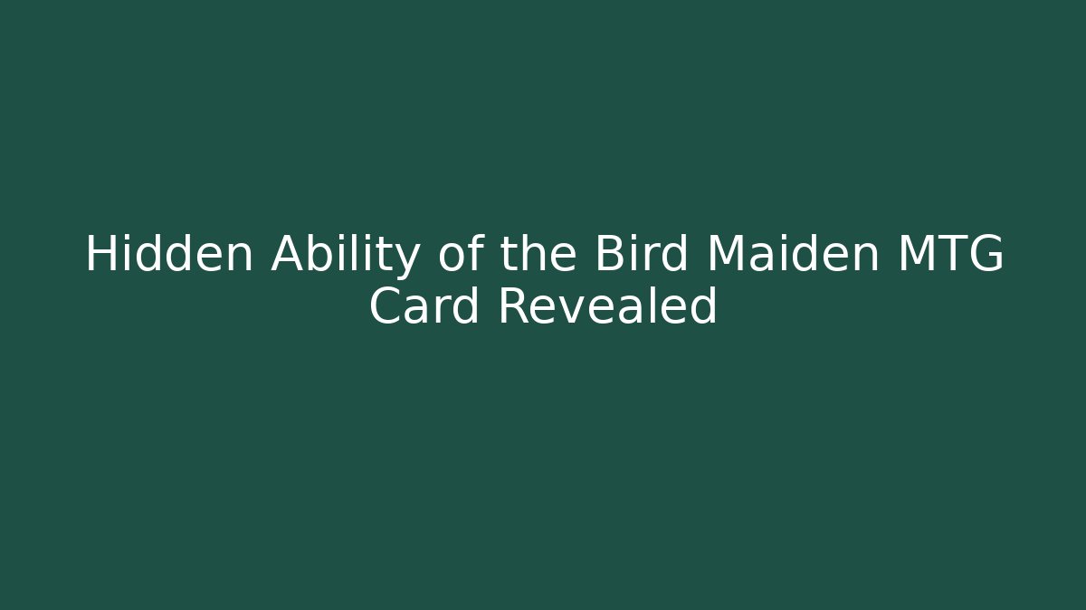 Hidden Ability of the Bird Maiden MTG Card Revealed