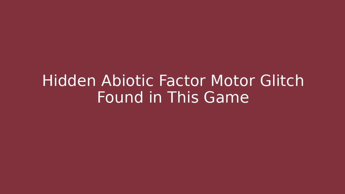 Hidden Abiotic Factor Motor Glitch Found in This Game - Método de Aprovação