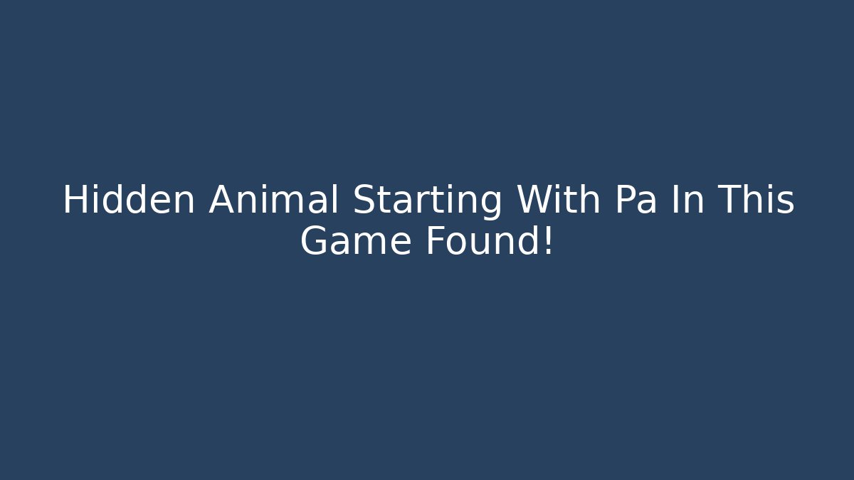 Hidden Animal Starting With Pa In This Game Found!