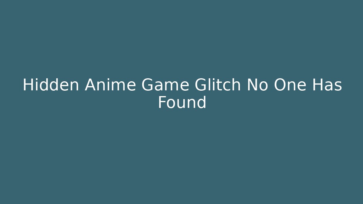 Hidden Anime Game Glitch No One Has Found