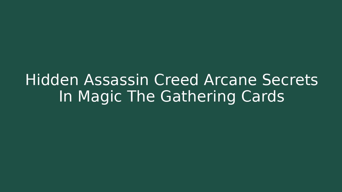 Hidden Assassin Creed Arcane Secrets In Magic The Gathering Cards