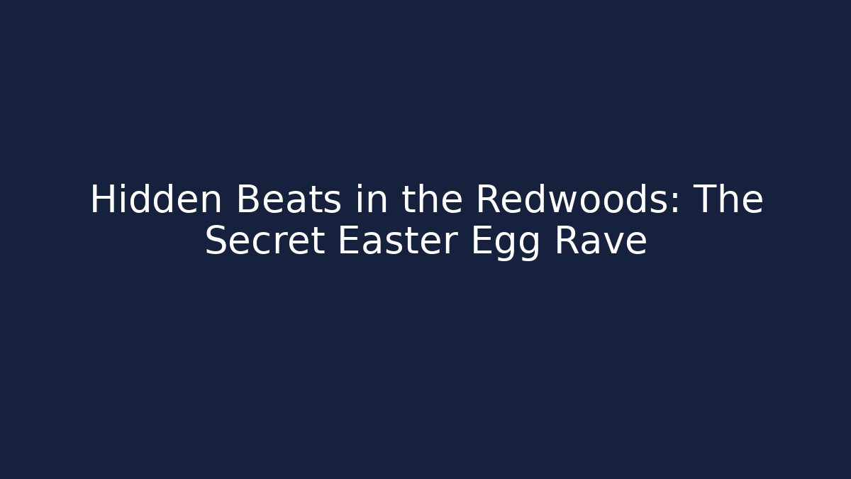 Hidden Beats in the Redwoods: The Secret Easter Egg Rave