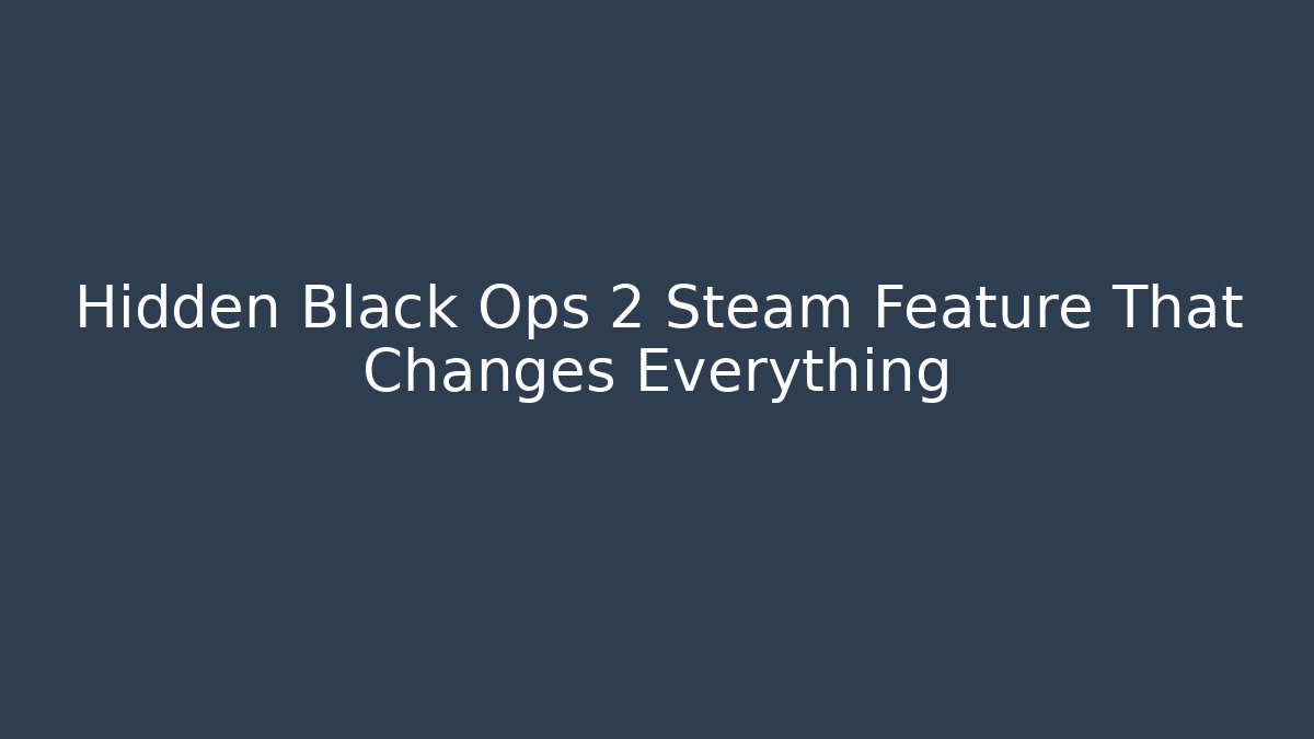 Hidden Black Ops 2 Steam Feature That Changes Everything - Método de Aprovação