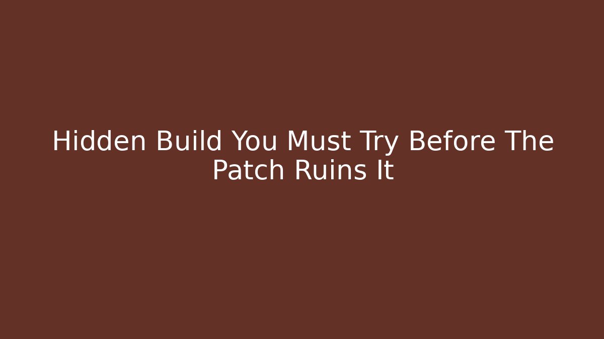 Hidden Build You Must Try Before The Patch Ruins It