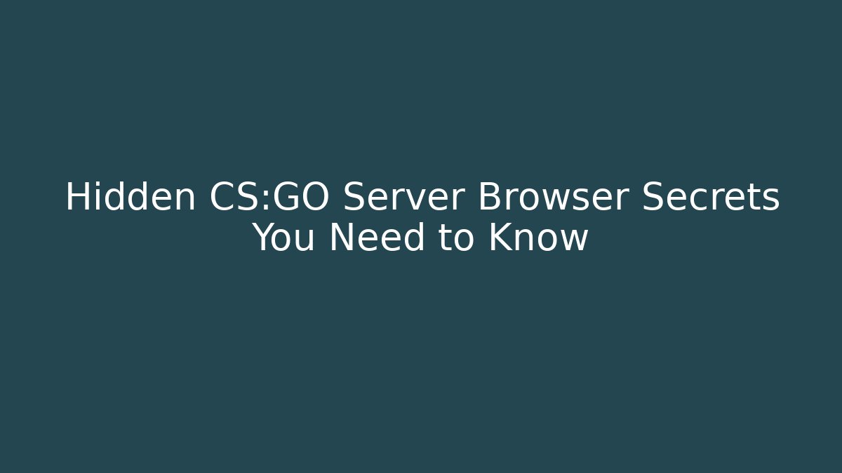 Hidden CS:GO Server Browser Secrets You Need to Know