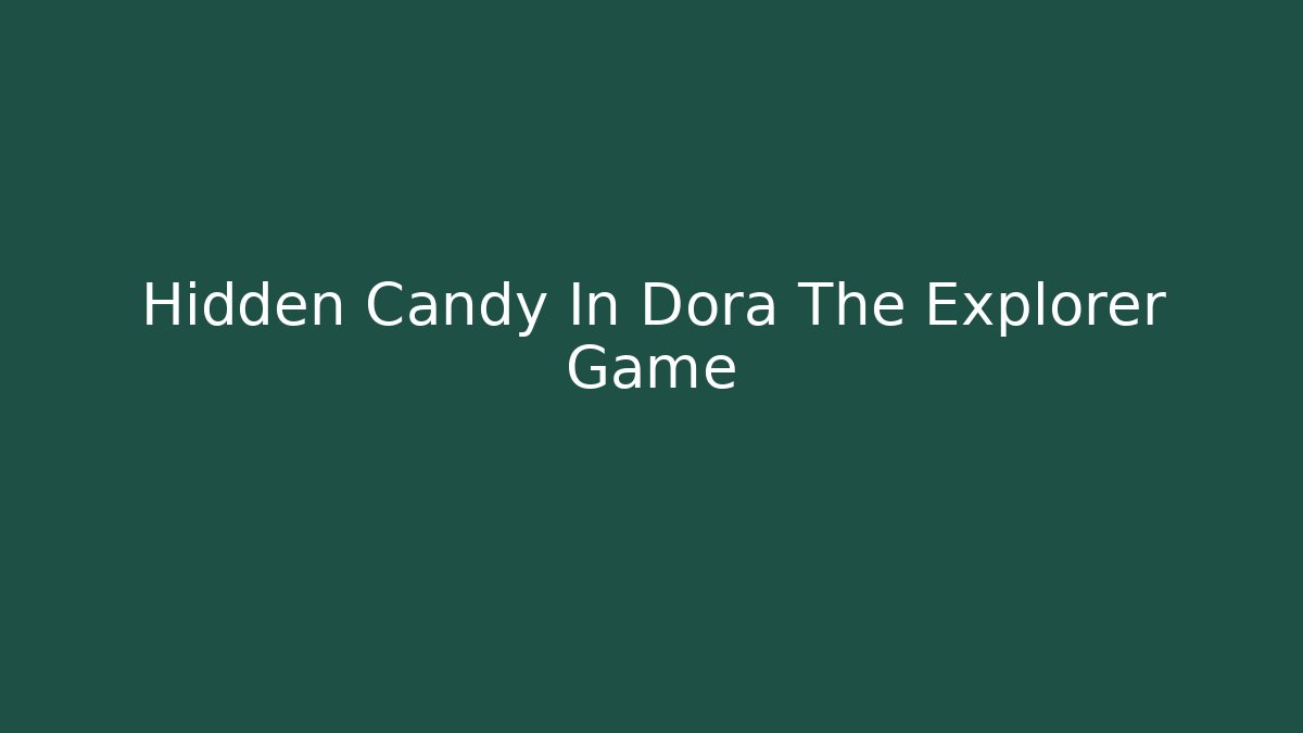 Hidden Candy In Dora The Explorer Game