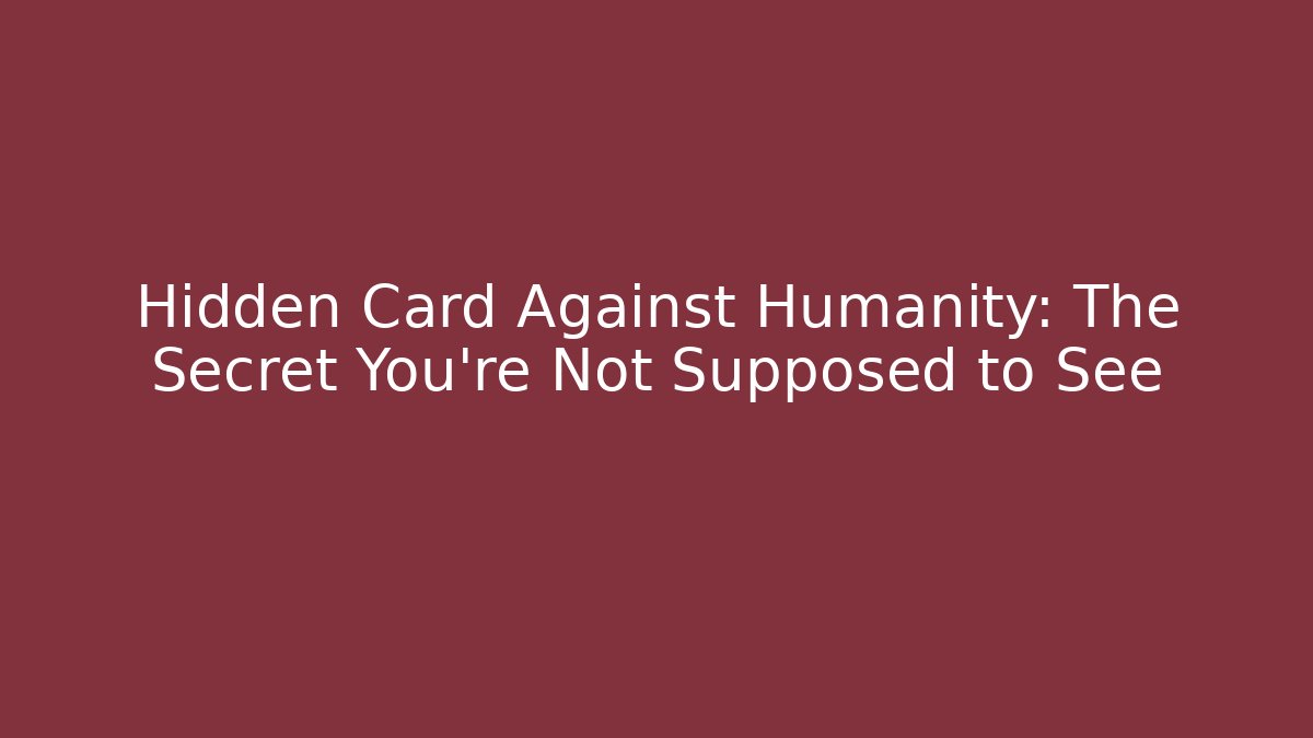 Hidden Card Against Humanity: The Secret You're Not Supposed to See
