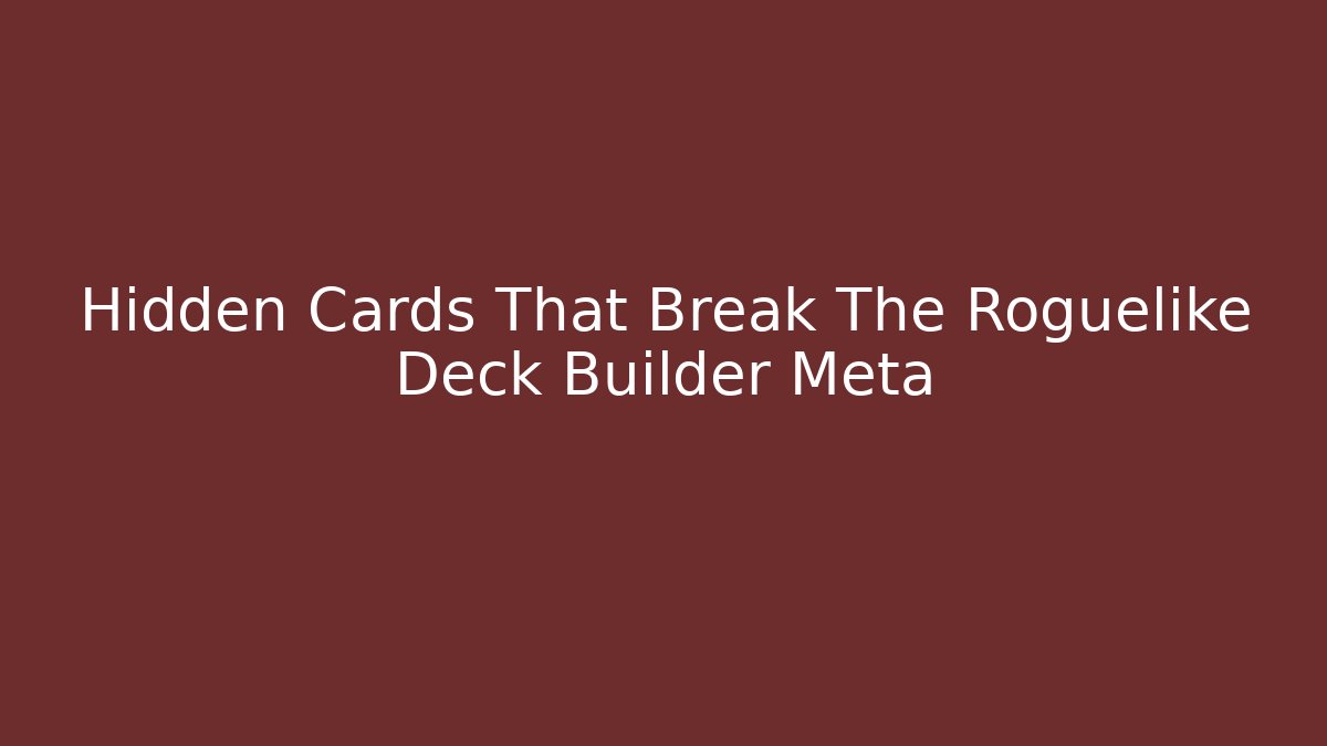 Hidden Cards That Break The Roguelike Deck Builder Meta