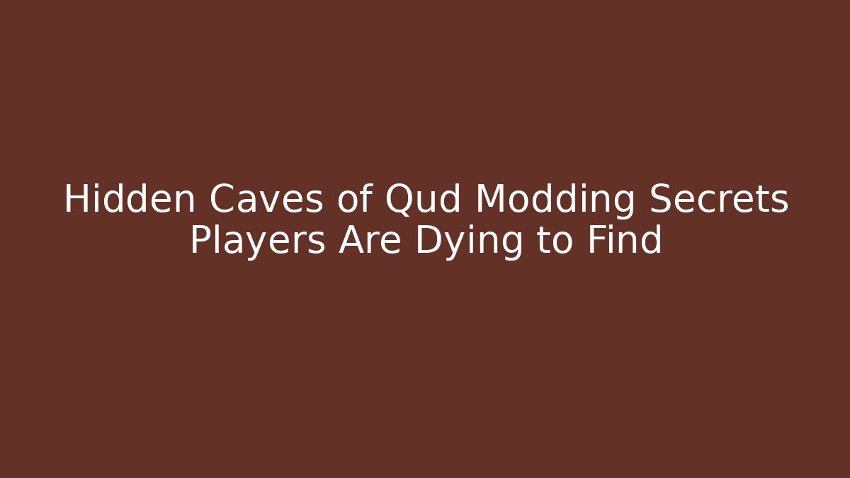 Hidden Caves of Qud Modding Secrets Players Are Dying to Find
