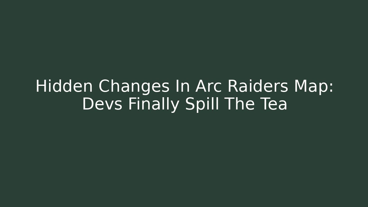 Hidden Changes In Arc Raiders Map: Devs Finally Spill The Tea