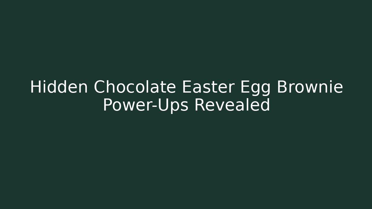 Hidden Chocolate Easter Egg Brownie Power-Ups Revealed