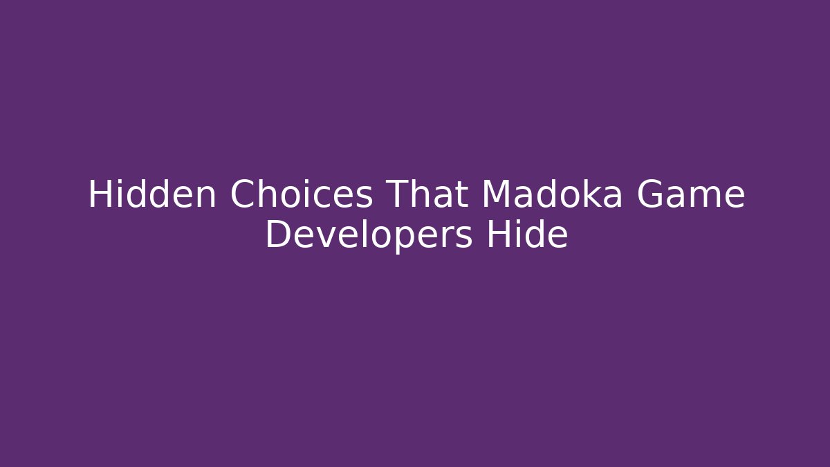 Hidden Choices That Madoka Game Developers Hide