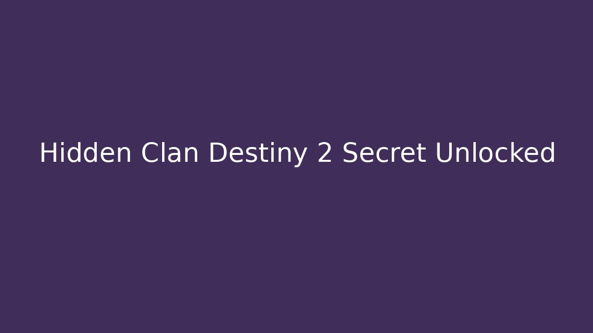 Hidden Clan Destiny 2 Secret Unlocked