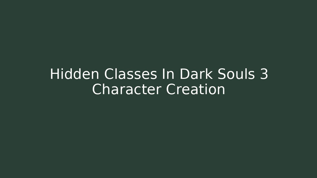 Hidden Classes In Dark Souls 3 Character Creation