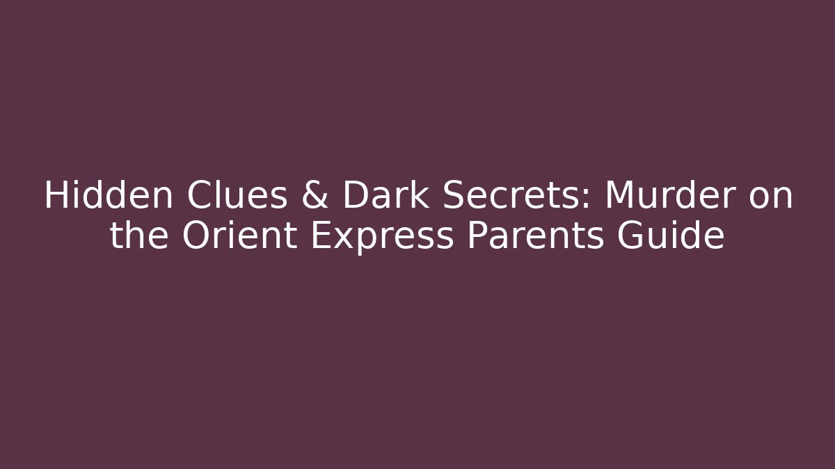 Hidden Clues & Dark Secrets: Murder on the Orient Express Parents Guide