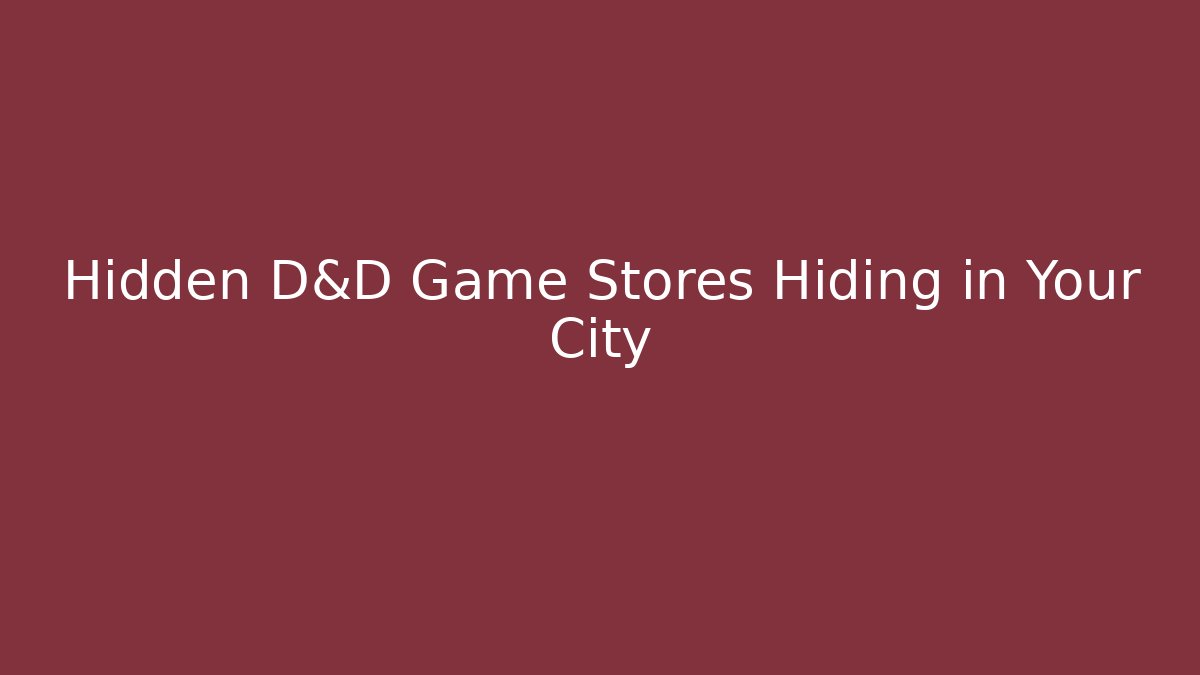 Hidden D&D Game Stores Hiding in Your City