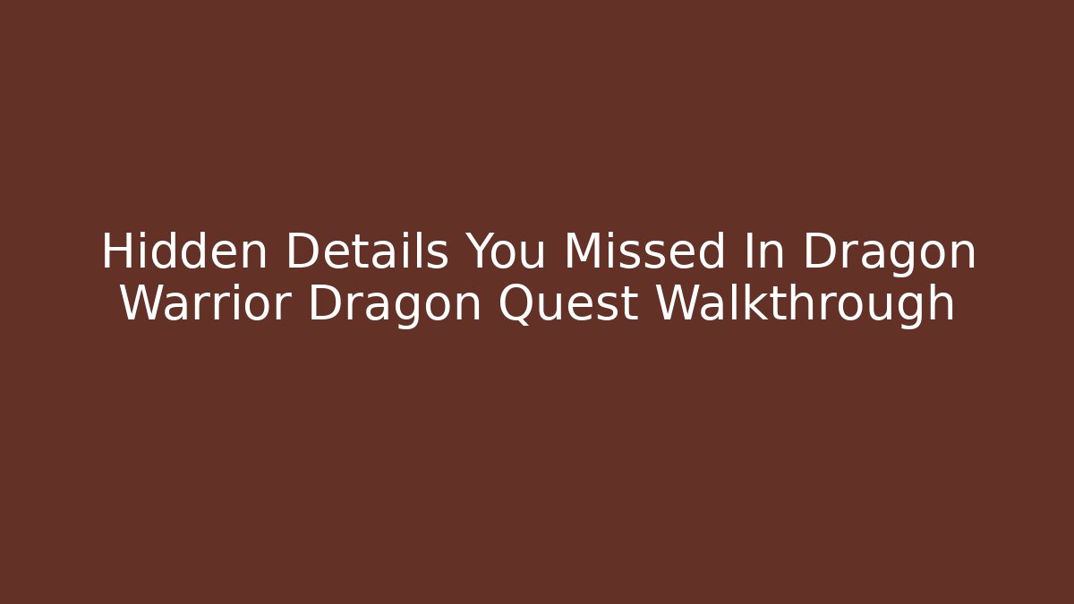 Hidden Details You Missed In Dragon Warrior Dragon Quest Walkthrough