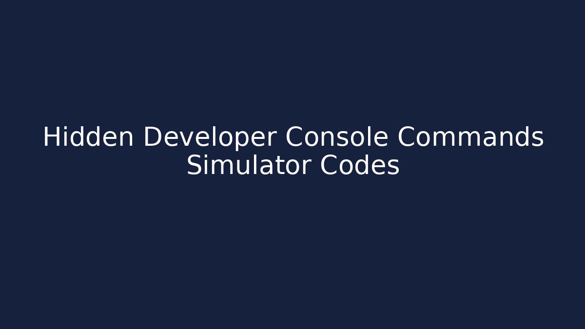 Hidden Developer Console Commands Simulator Codes - Método de Aprovação