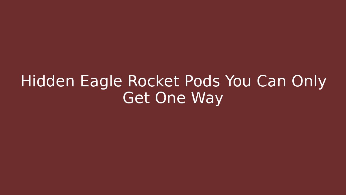 Hidden Eagle Rocket Pods You Can Only Get One Way - Método de Aprovação