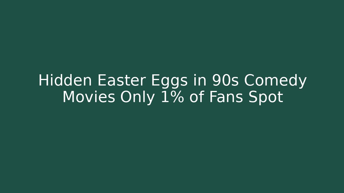 Hidden Easter Eggs in 90s Comedy Movies Only 1% of Fans Spot