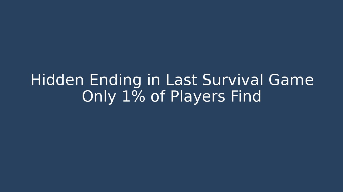 Hidden Ending in Last Survival Game Only 1% of Players Find - Método de Aprovação
