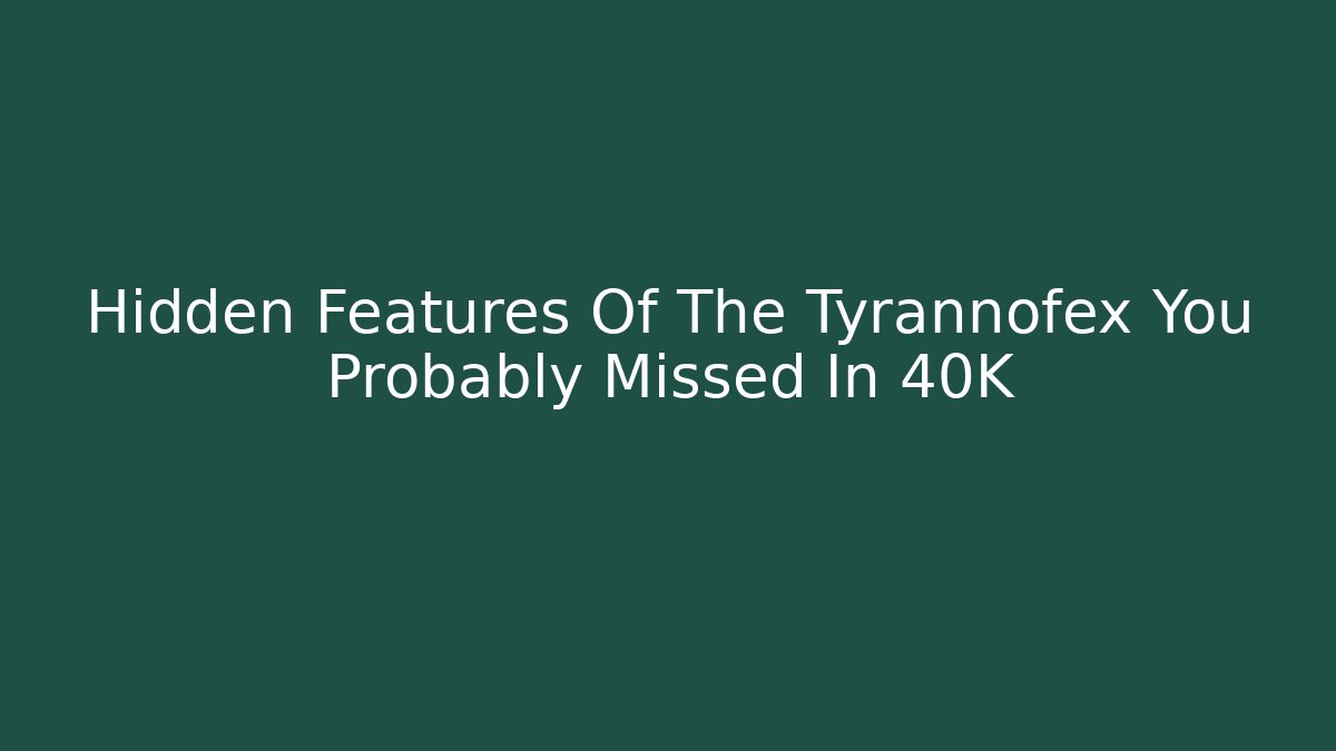 Hidden Features Of The Tyrannofex You Probably Missed In 40K