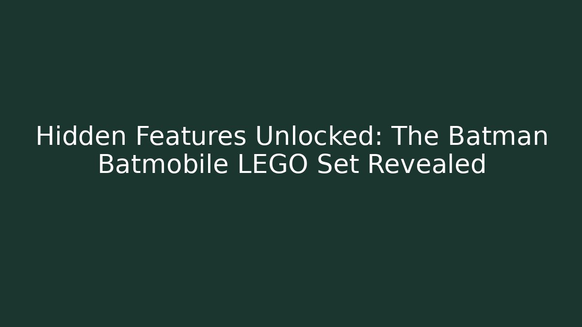 Hidden Features Unlocked: The Batman Batmobile LEGO Set Revealed