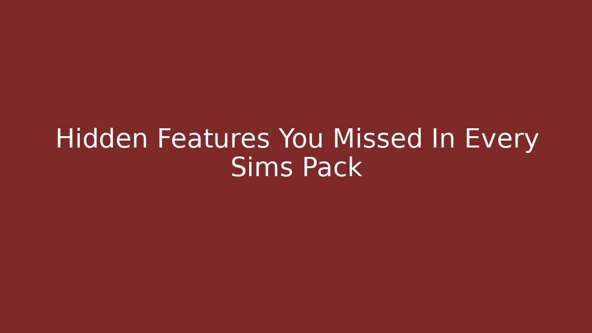 Hidden Features You Missed In Every Sims Pack