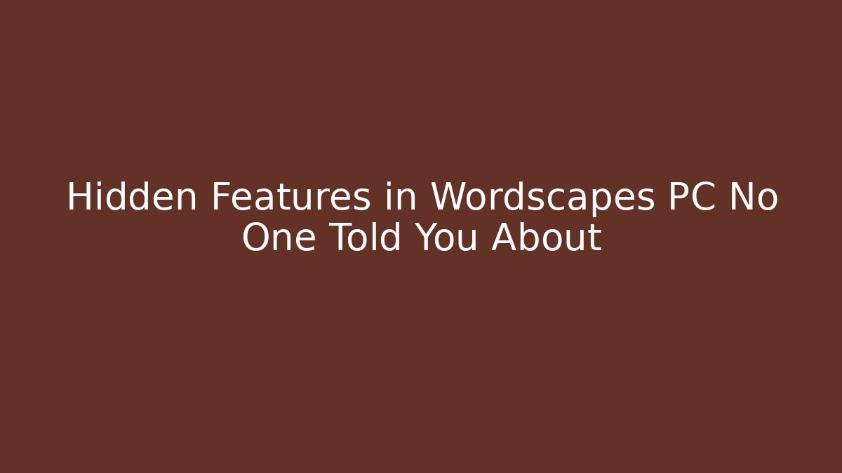 Hidden Features in Wordscapes PC No One Told You About