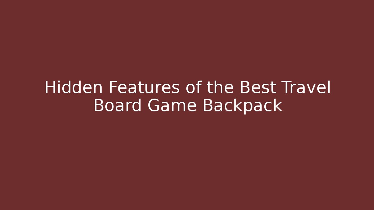 Hidden Features of the Best Travel Board Game Backpack