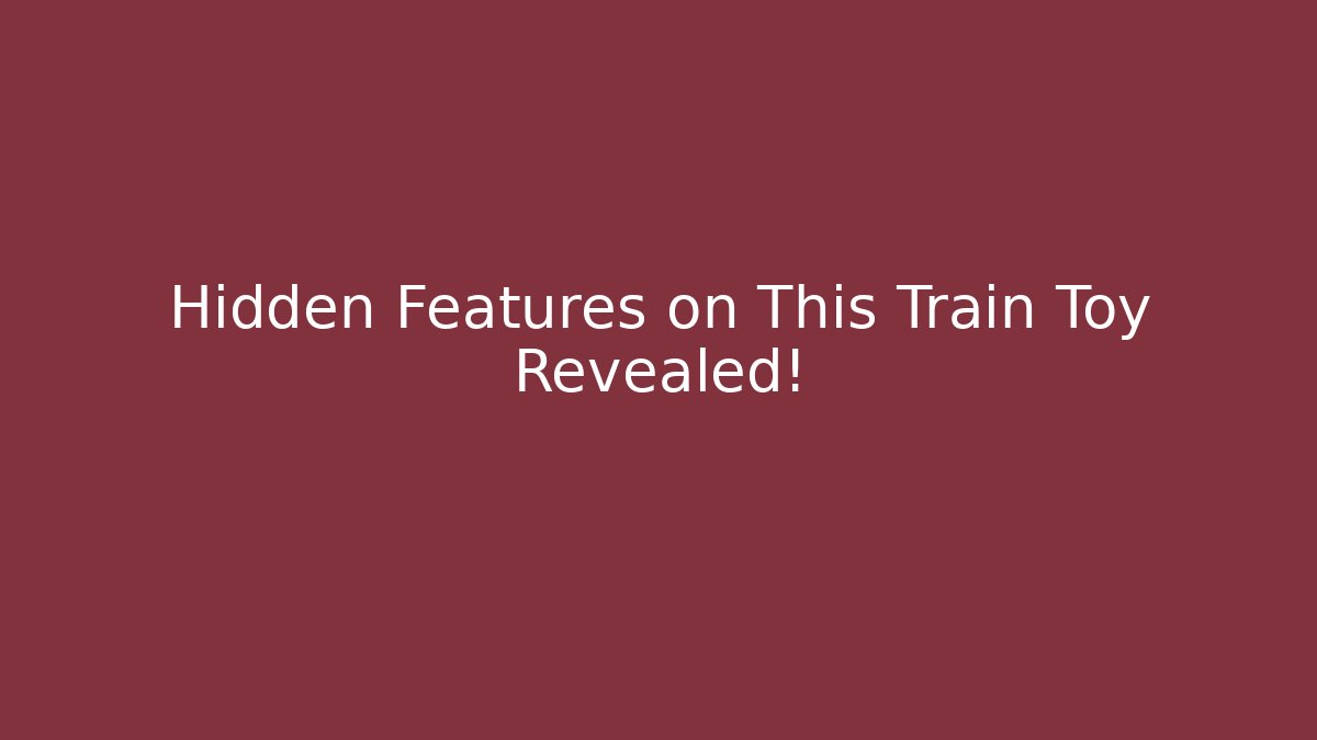 Hidden Features on This Train Toy Revealed!