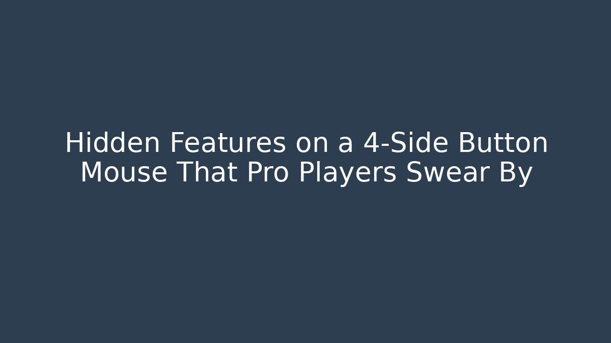 Hidden Features on a 4-Side Button Mouse That Pro Players Swear By