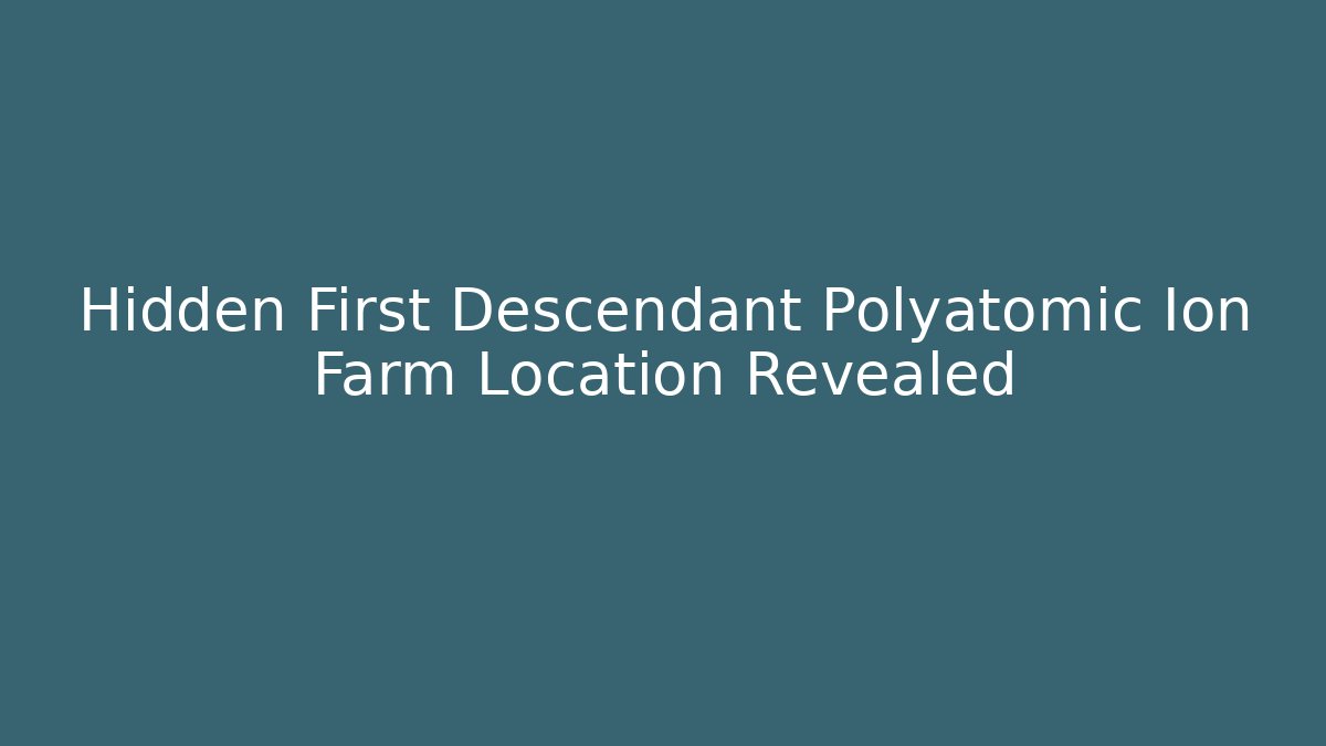 Hidden First Descendant Polyatomic Ion Farm Location Revealed