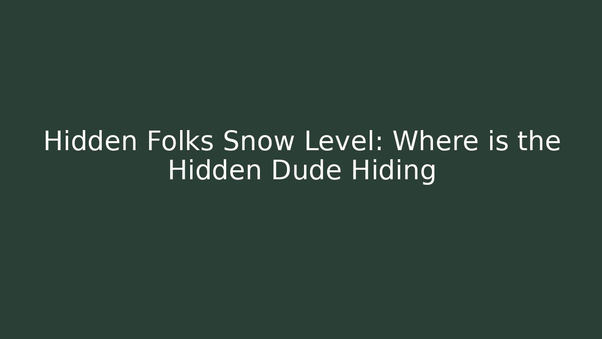 Hidden Folks Snow Level: Where is the Hidden Dude Hiding