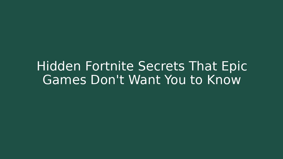 Hidden Fortnite Secrets That Epic Games Don't Want You to Know