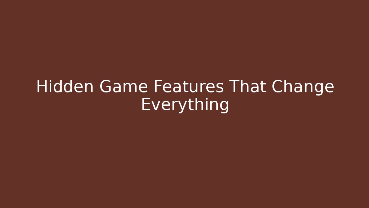 Hidden Game Features That Change Everything